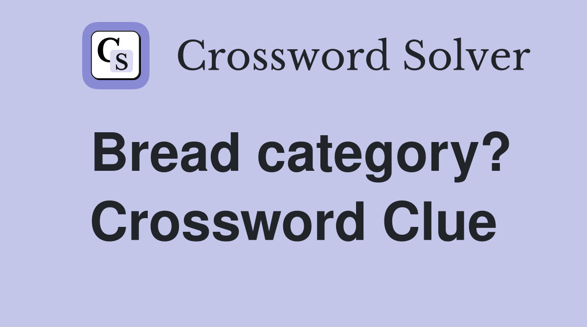 Bread category? Crossword Clue