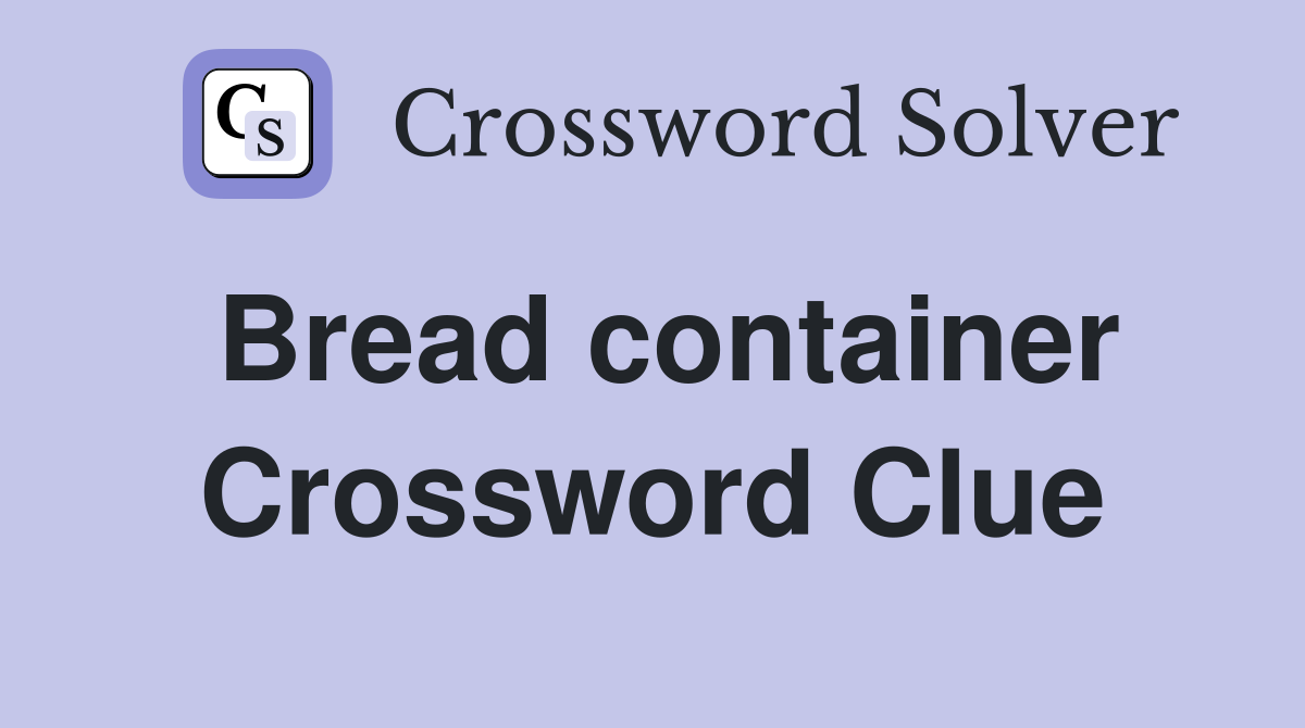Bread container Crossword Clue