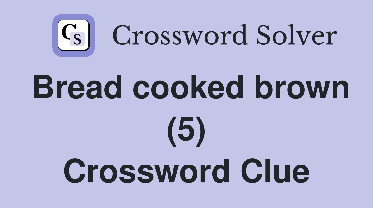 Bread cooked brown (5) Crossword Clue