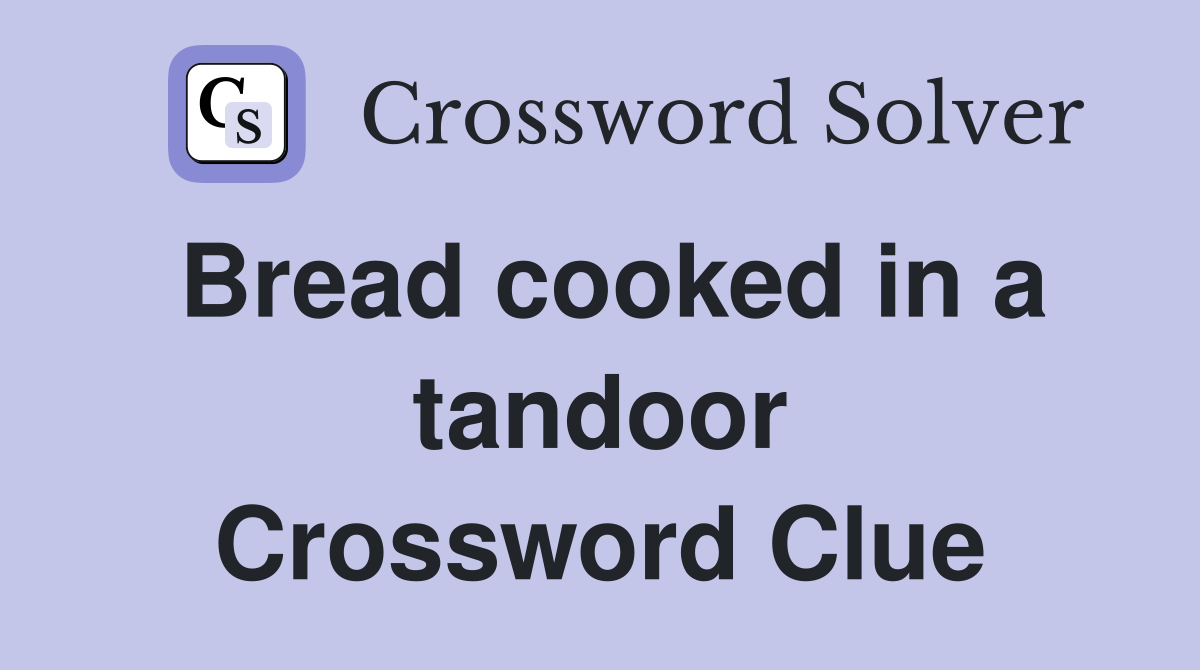 Bread cooked in a tandoor Crossword Clue