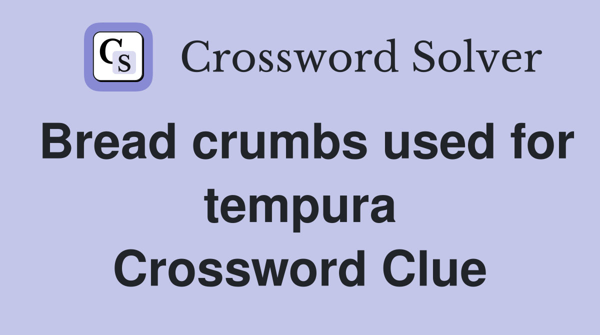 Bread crumbs used for tempura Crossword Clue
