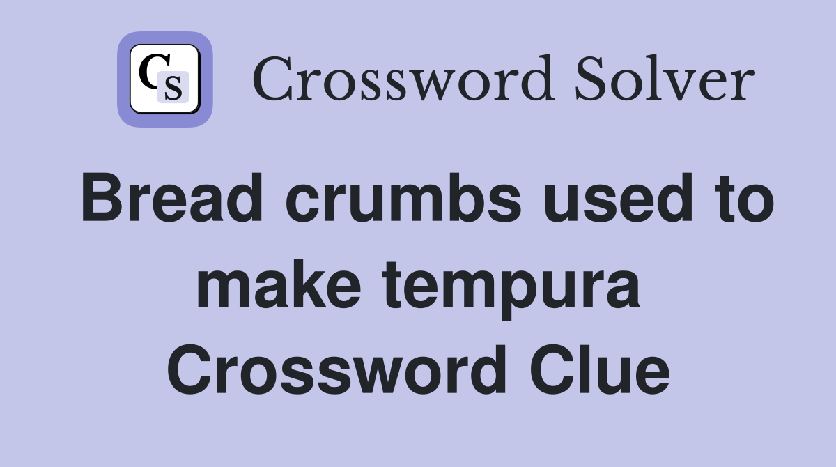 Bread crumbs used to make tempura Crossword Clue
