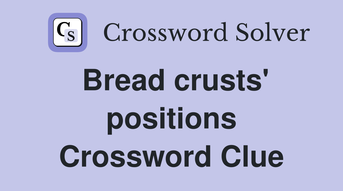 Bread crusts' positions Crossword Clue