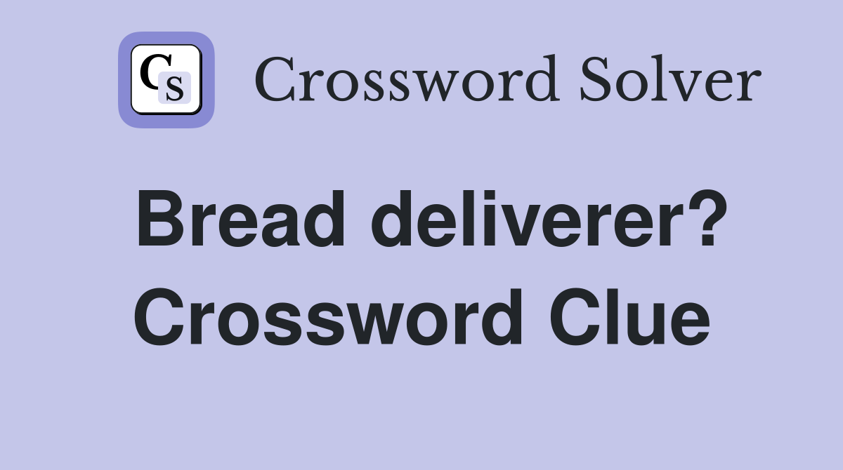 Bread deliverer? Crossword Clue
