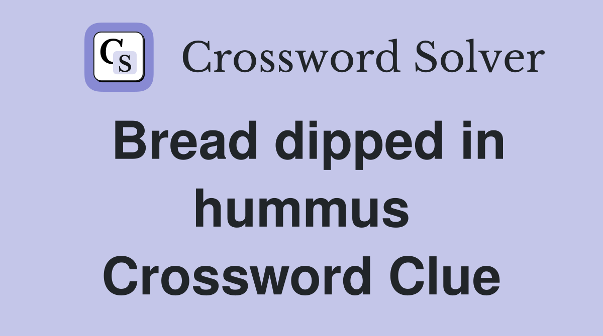 Bread dipped in hummus Crossword Clue