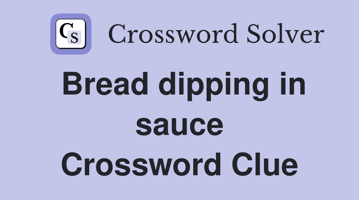 Bread dipping in sauce Crossword Clue