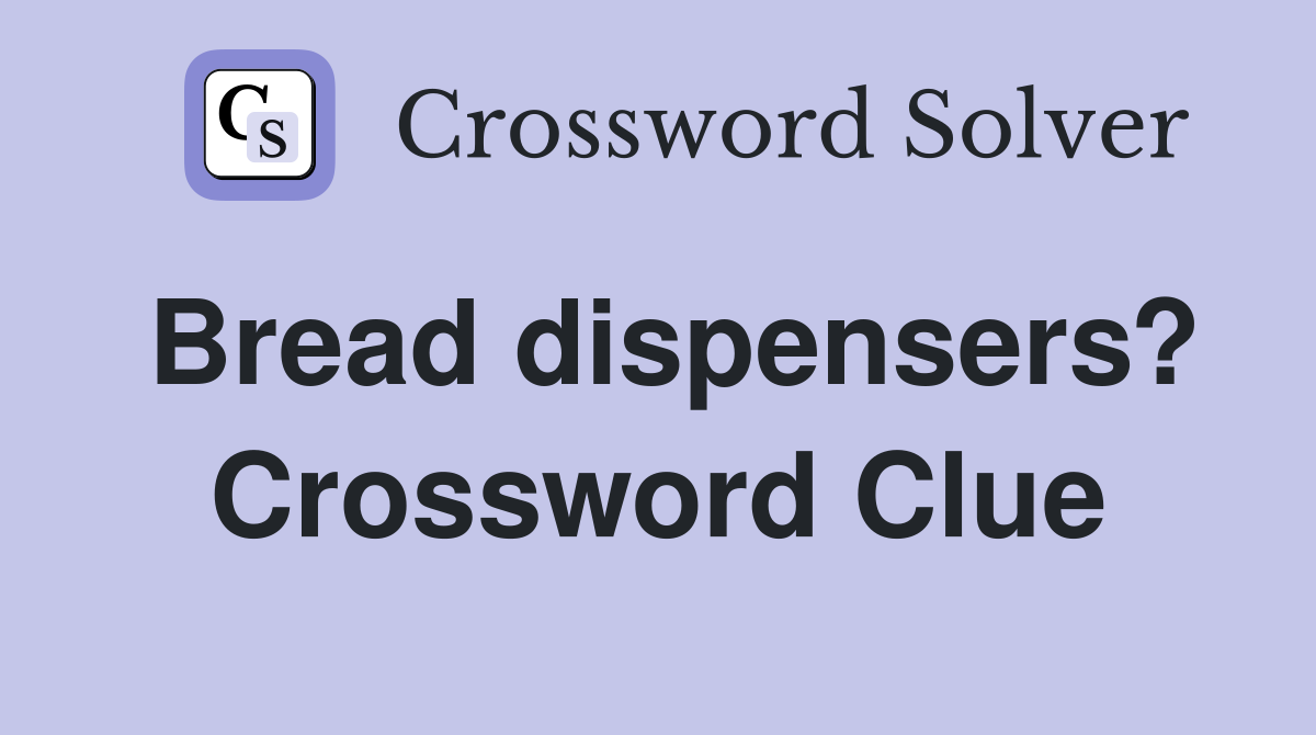 Bread dispensers? Crossword Clue