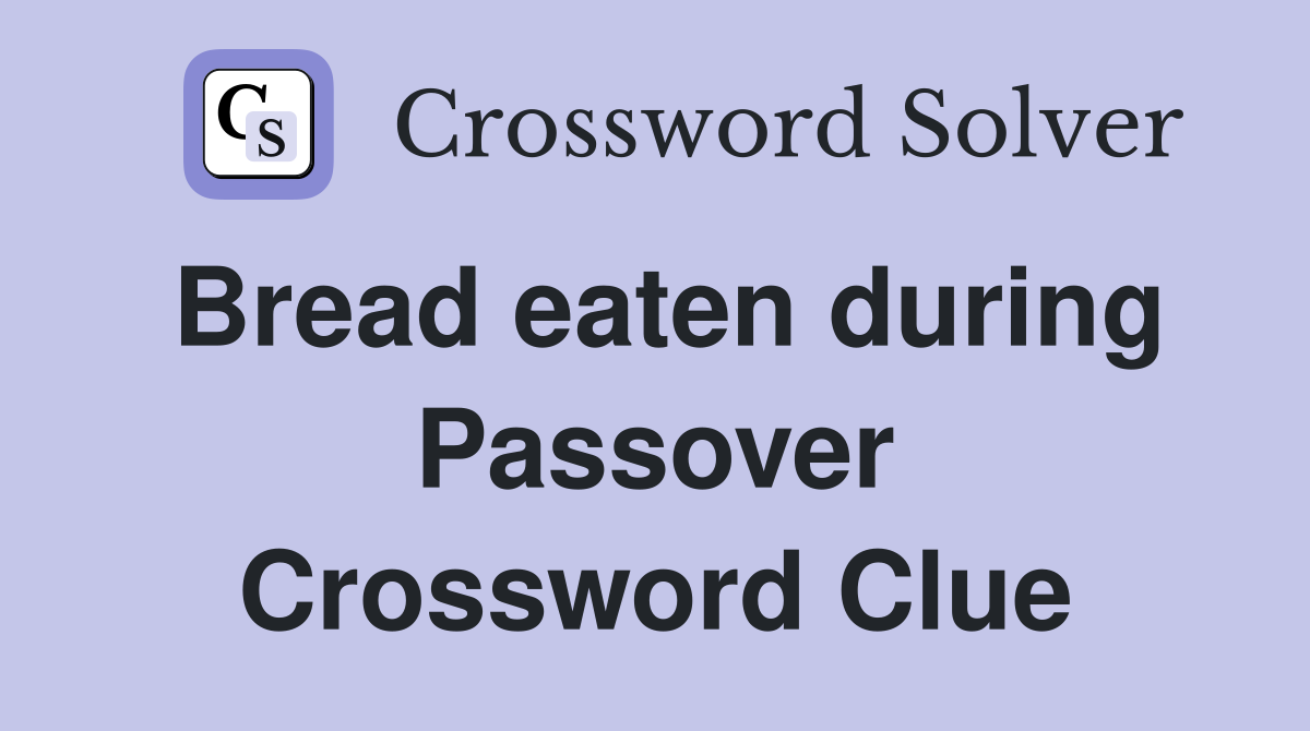 Bread eaten during Passover Crossword Clue