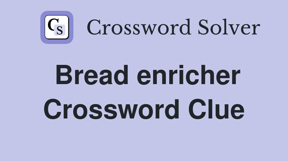 Bread enricher Crossword Clue