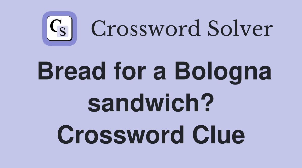 Bread for a Bologna sandwich? Crossword Clue