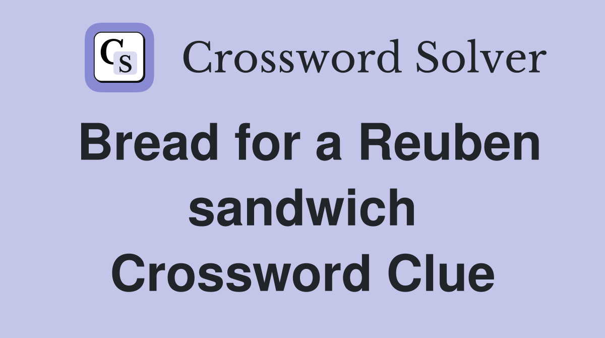 Bread for a Reuben sandwich Crossword Clue