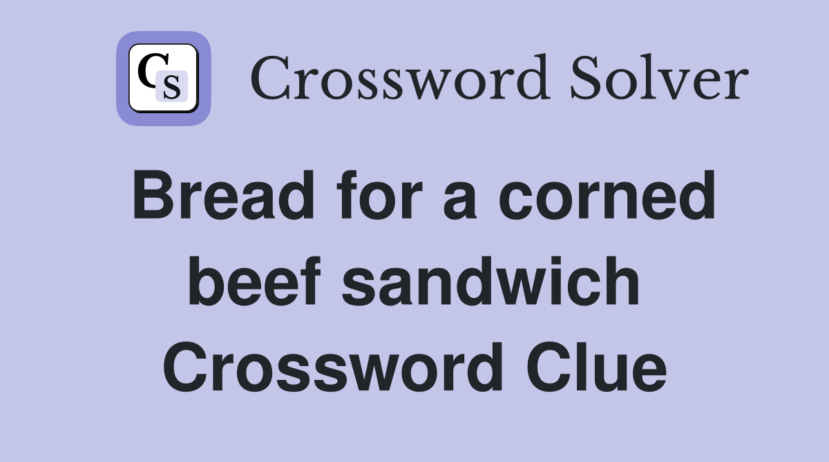 Bread for a corned beef sandwich Crossword Clue