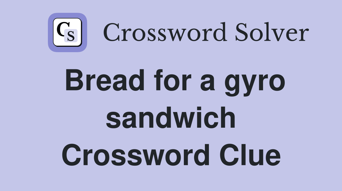 Bread for a gyro sandwich Crossword Clue