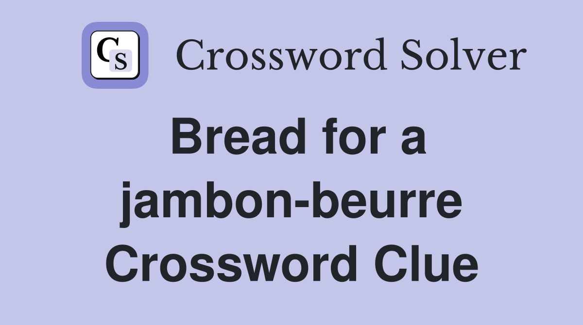 Bread for a jambon-beurre Crossword Clue