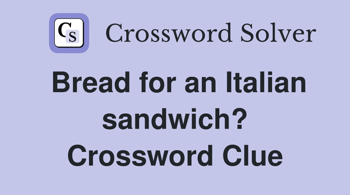 Bread for an Italian sandwich? Crossword Clue