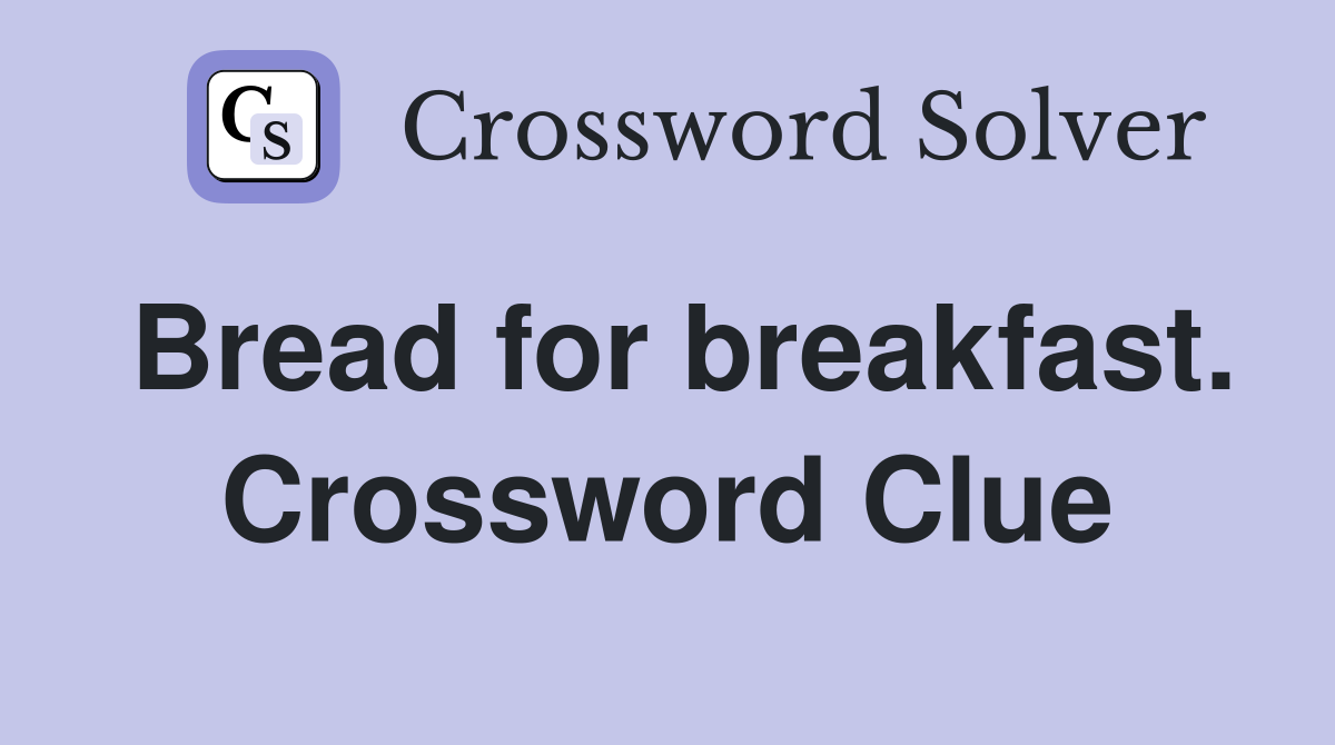 Bread for breakfast. Crossword Clue