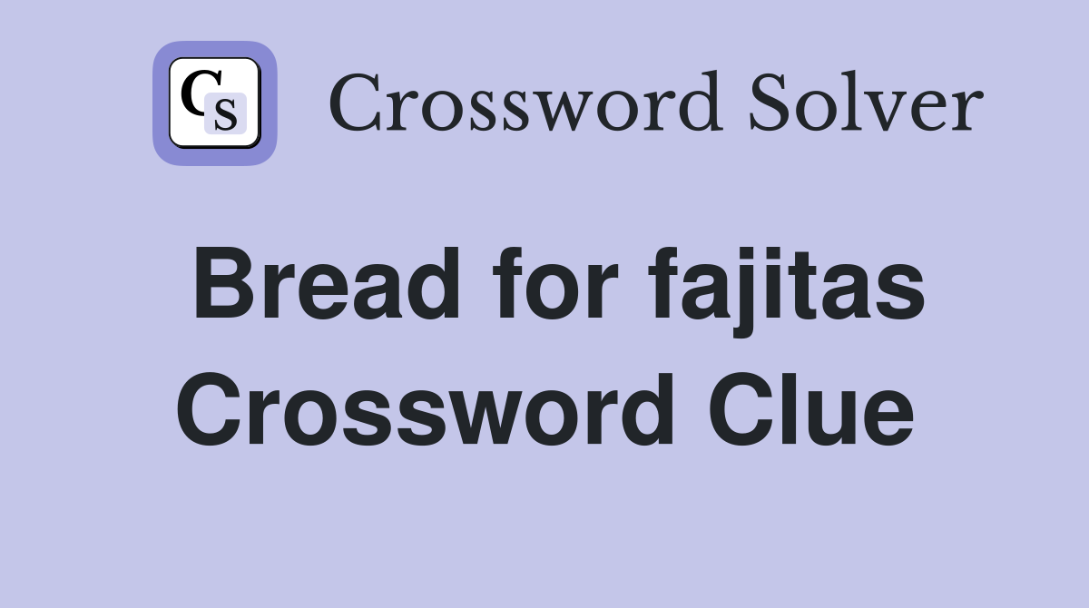 Bread for fajitas Crossword Clue
