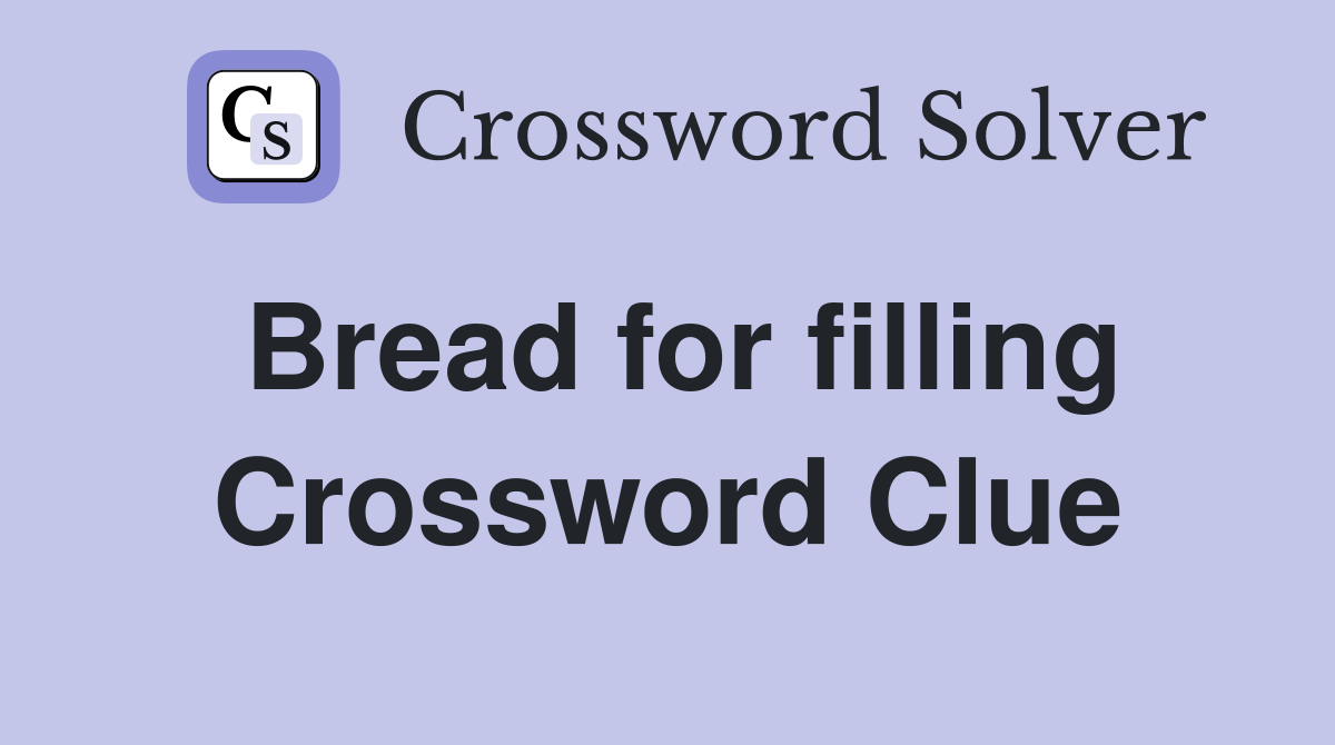 Bread for filling Crossword Clue