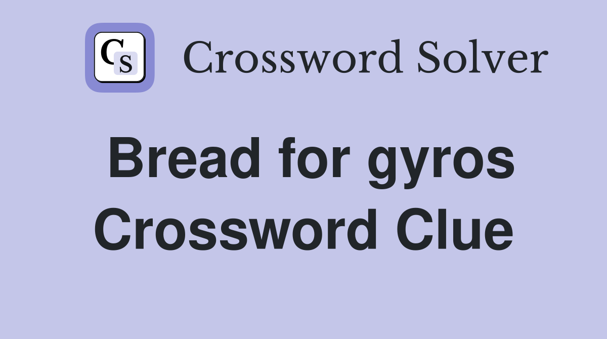 Bread for gyros Crossword Clue