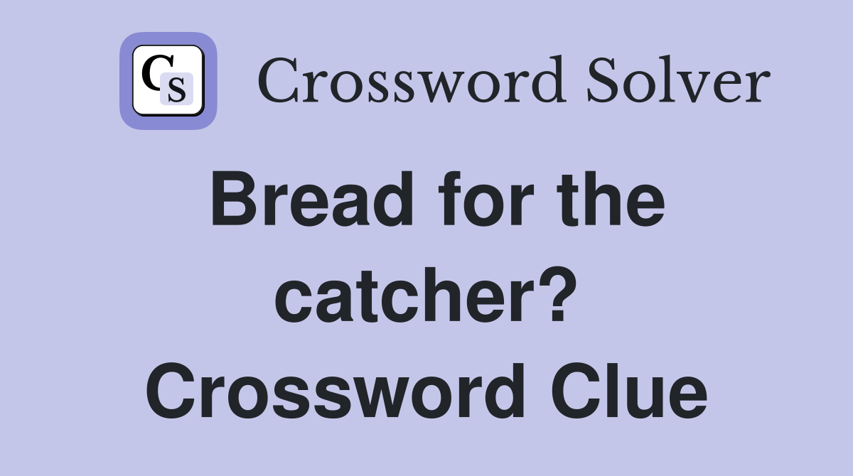 Bread for the catcher? Crossword Clue