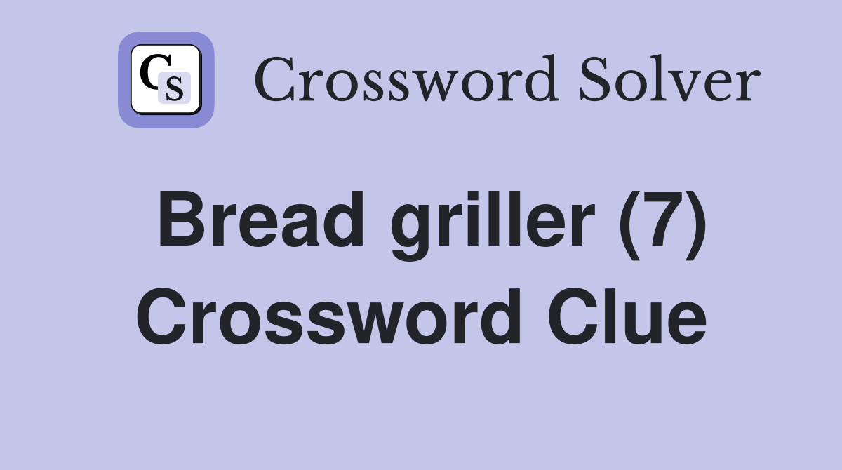 Bread griller (7) Crossword Clue