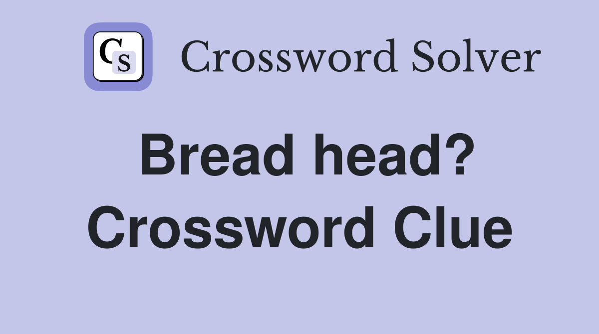 Bread head? Crossword Clue