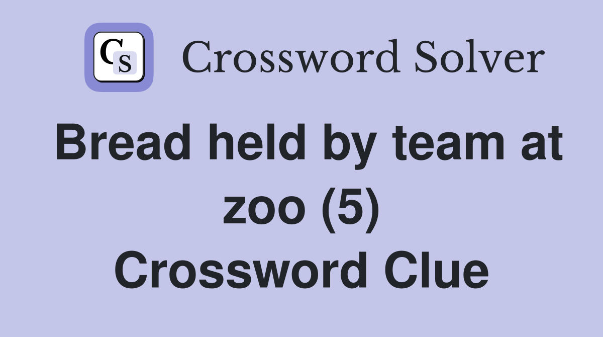 Bread held by team at zoo (5) Crossword Clue