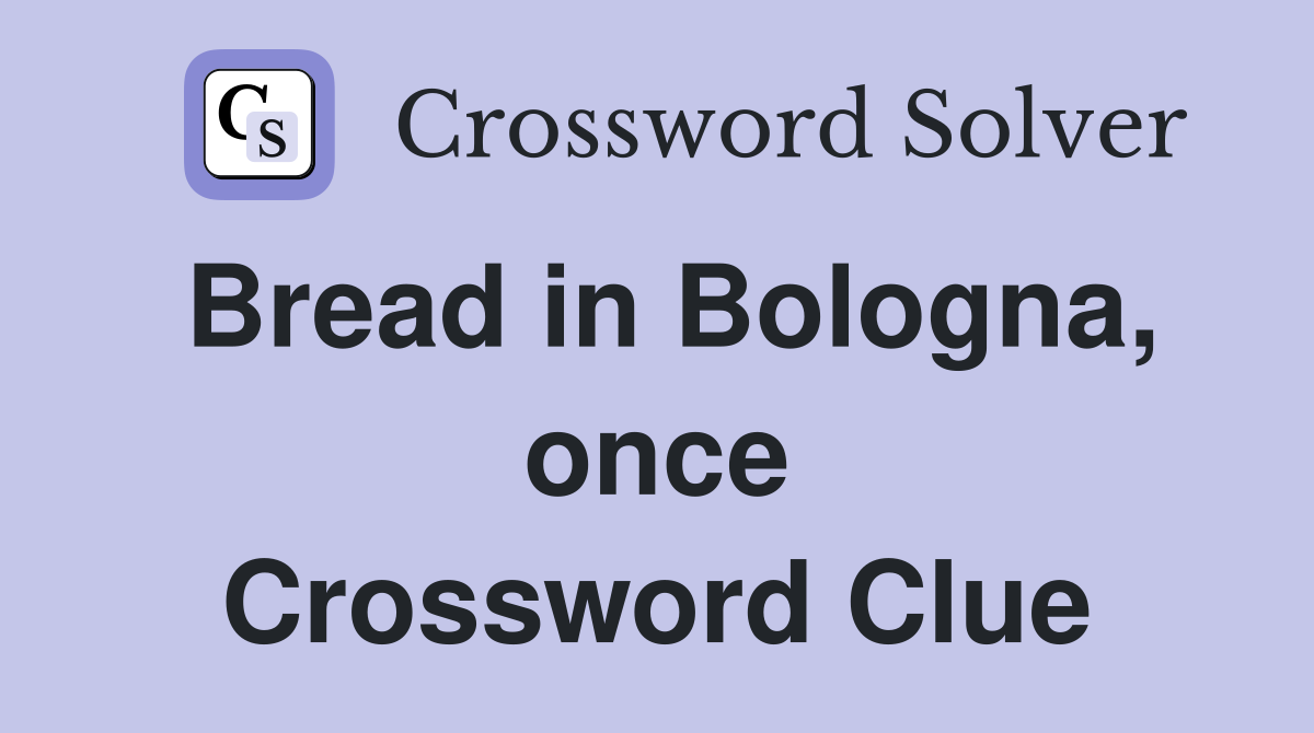 Bread in Bologna, once Crossword Clue