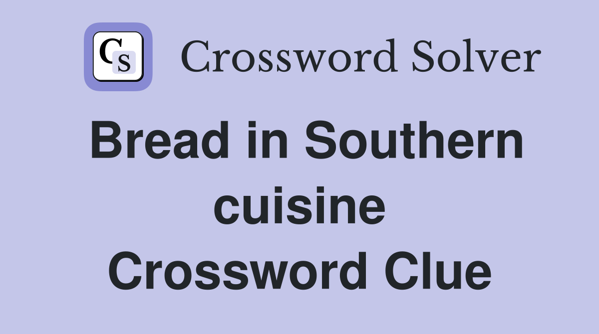 Bread in Southern cuisine Crossword Clue
