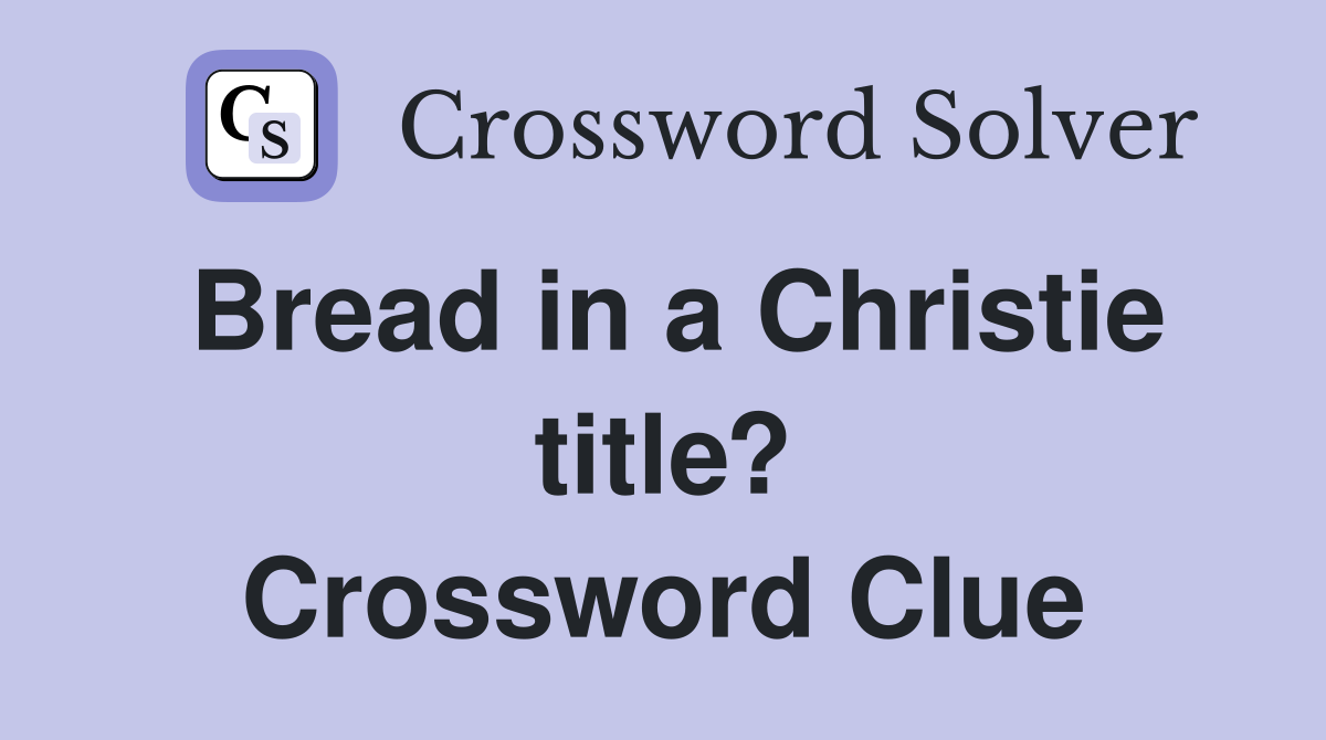 Bread in a Christie title? Crossword Clue