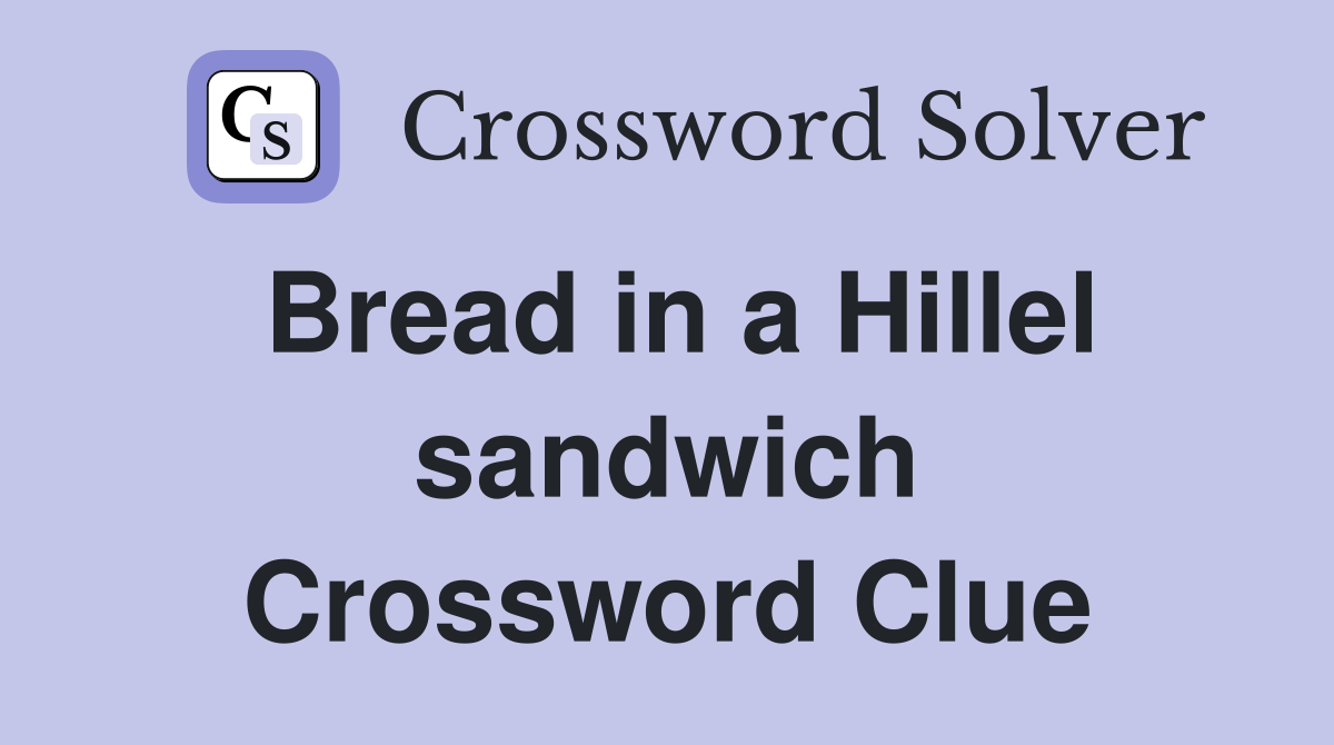 Bread in a Hillel sandwich Crossword Clue