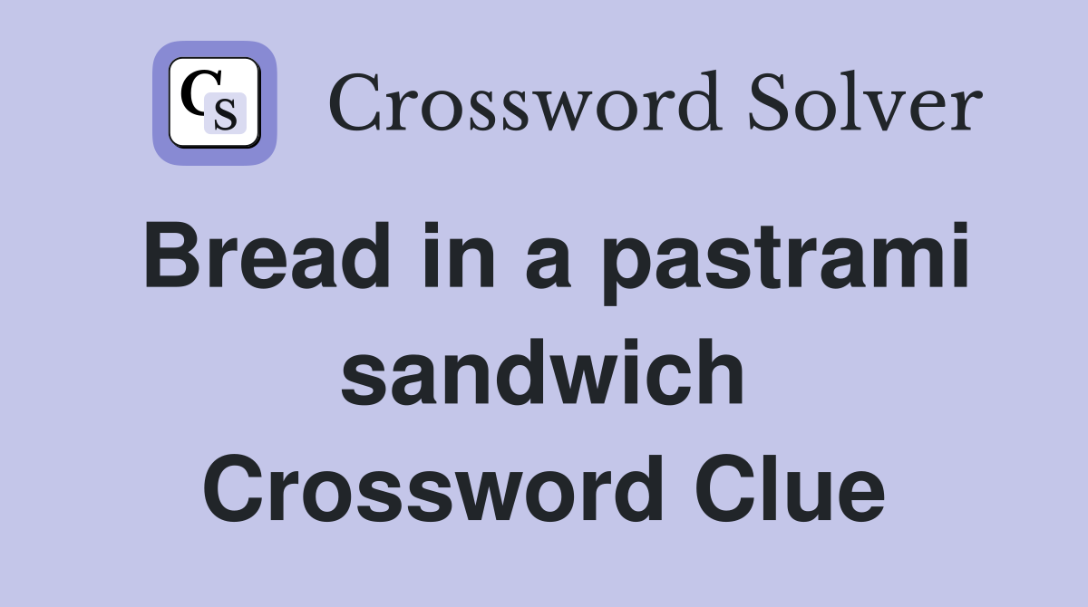 Bread in a pastrami sandwich Crossword Clue