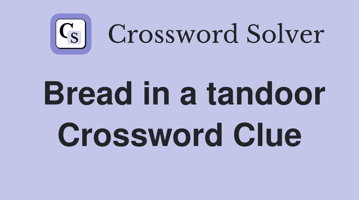 Bread in a tandoor Crossword Clue