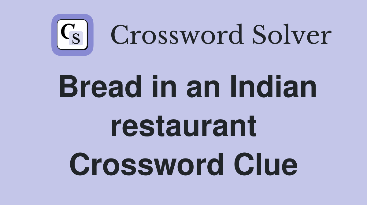 Bread in an Indian restaurant Crossword Clue