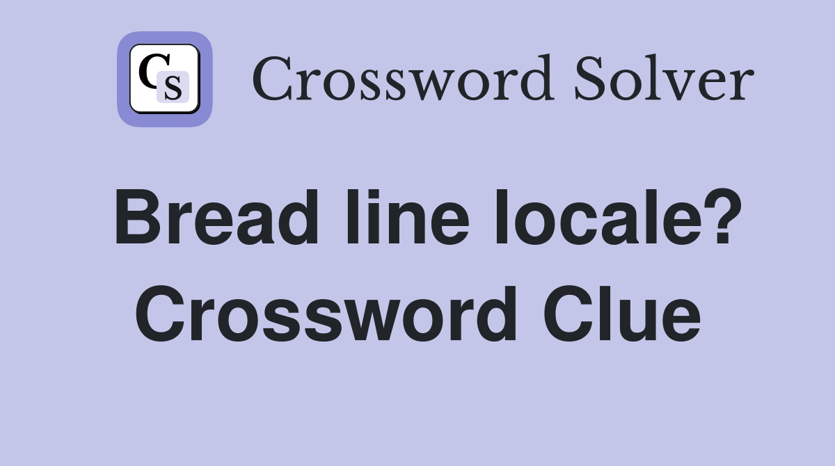 Bread line locale? Crossword Clue