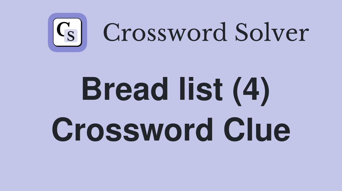 Bread list (4) Crossword Clue