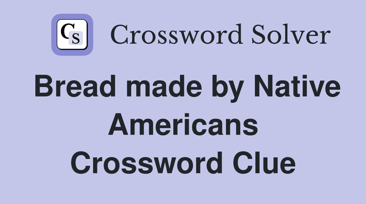Bread made by Native Americans Crossword Clue