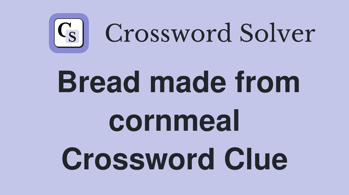 Bread made from cornmeal Crossword Clue