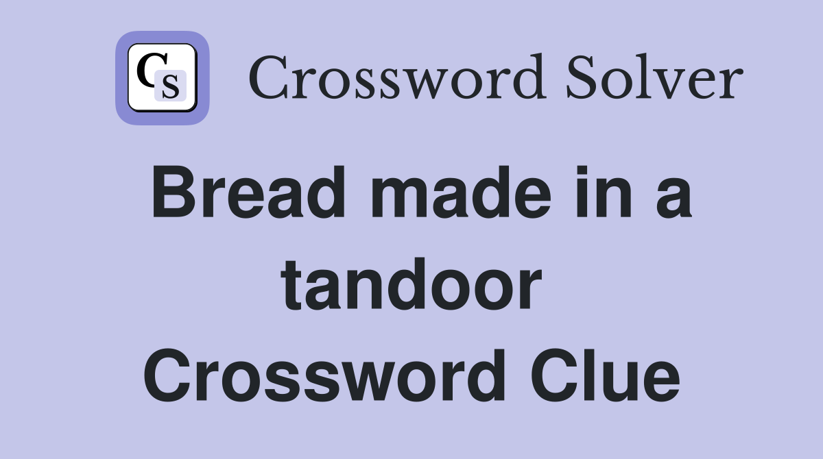 Bread made in a tandoor Crossword Clue
