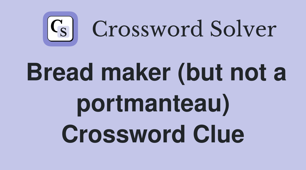 Bread maker (but not a portmanteau) Crossword Clue