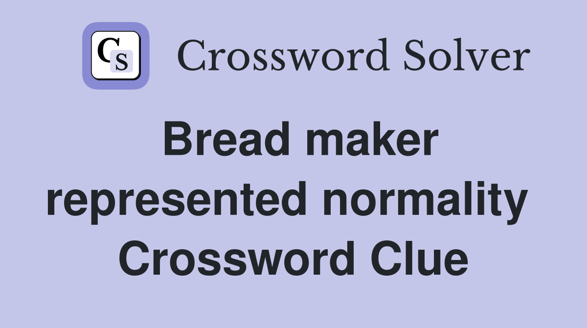 Bread maker represented normality  Crossword Clue