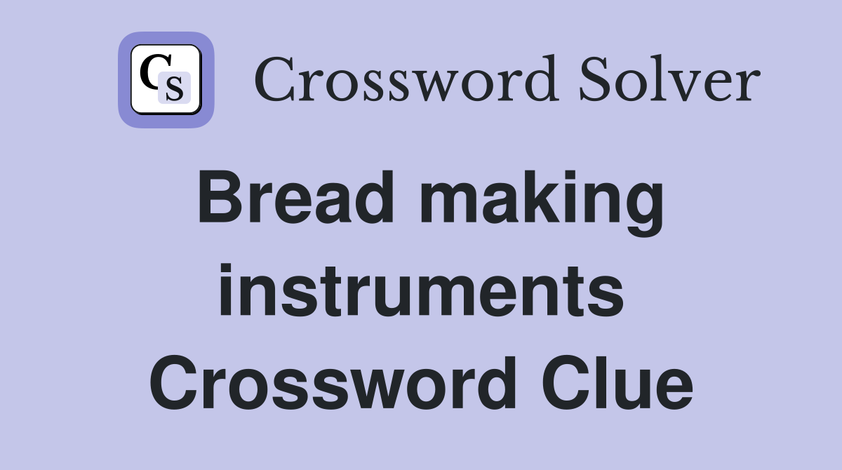 Bread making instruments Crossword Clue