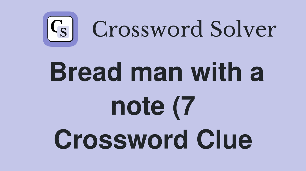 Bread man with a note (7) Crossword Clue Answers Crossword Solver Bread man with a note (7) Crossword Clue Answers Crossword Solver