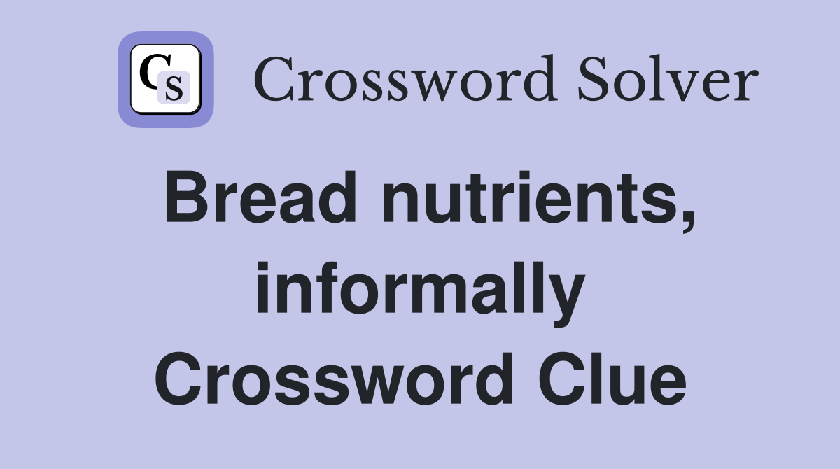 Bread nutrients, informally Crossword Clue