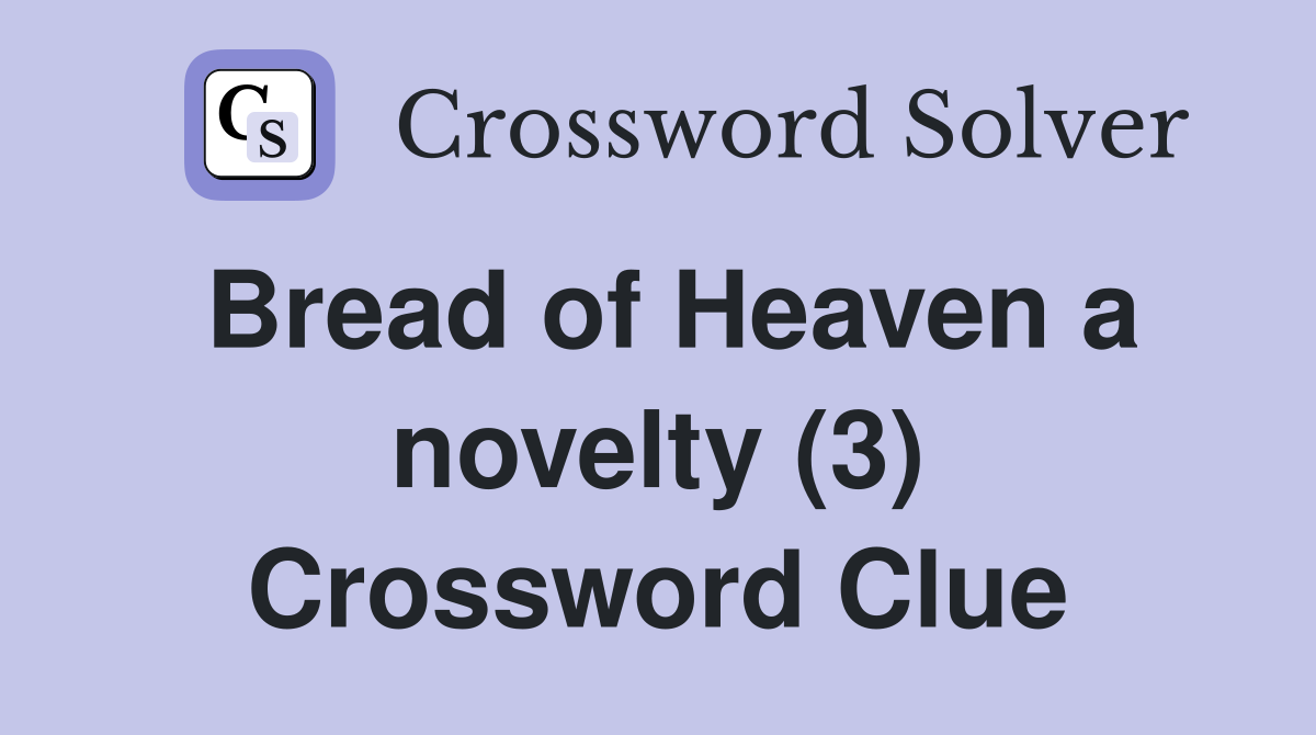 Bread of Heaven a novelty (3) Crossword Clue