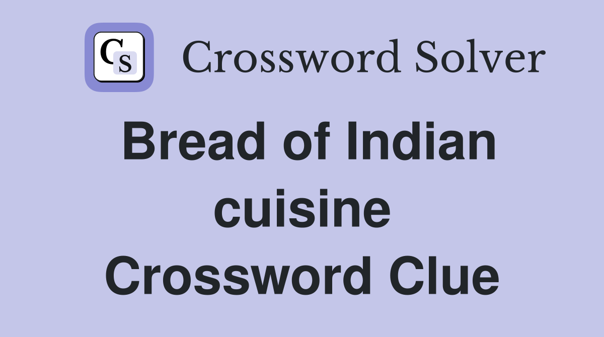 Bread of Indian cuisine Crossword Clue
