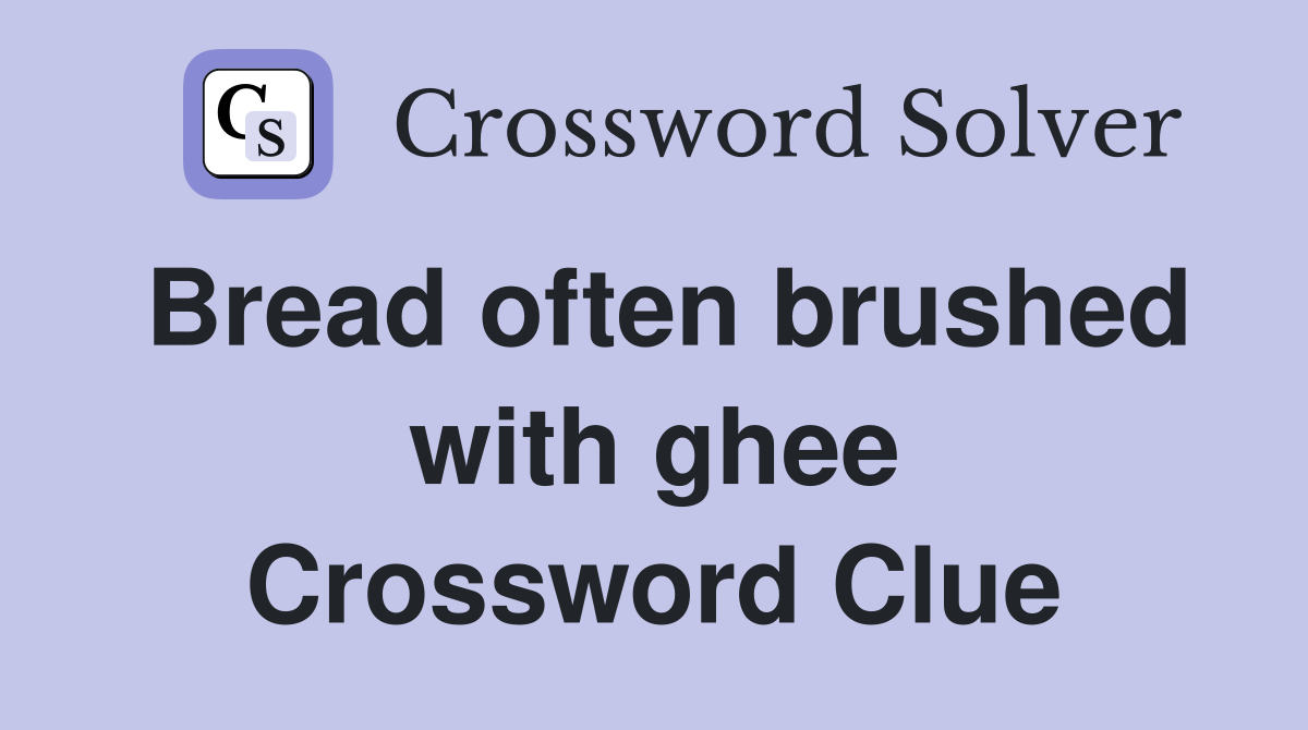 Bread often brushed with ghee Crossword Clue