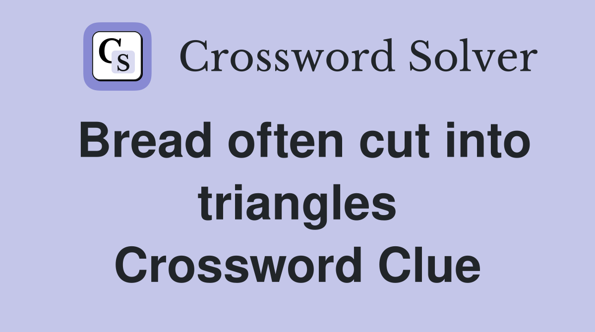 Bread often cut into triangles Crossword Clue