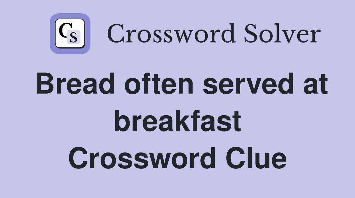 Bread often served at breakfast Crossword Clue