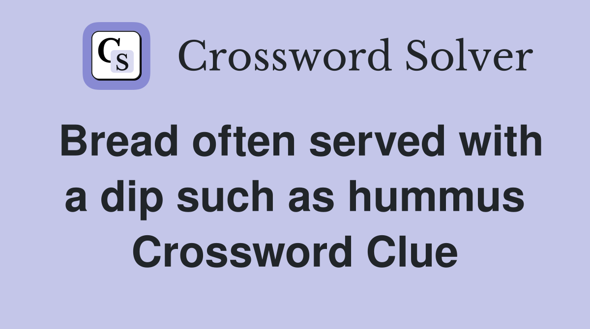 Bread often served with a dip such as hummus Crossword Clue